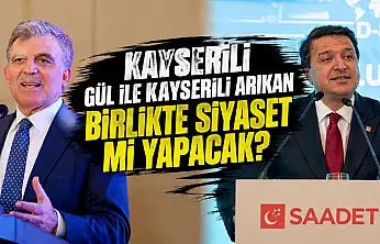 Kayserili Gül ile Kayserili Arıkan birlikte siyaset mi yapacak?