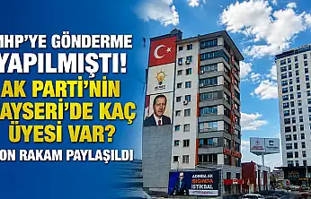 MHP'ye gönderme yapılmıştı! AK Parti'nin Kayseri'de kaç üyesi var?