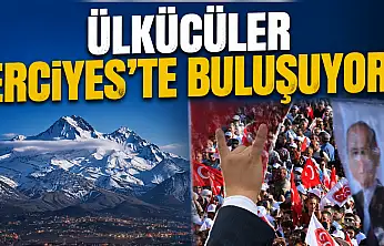 Ülkücüler Kayseri Erciyes'te buluşuyor! Geri sayım başladı