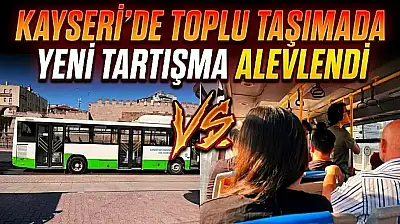 Kayseri'de toplu taşımada yeni tartışma alevlendi!