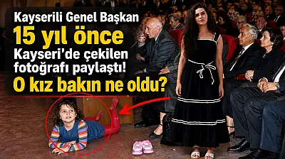 Kayserili Genel Başkan 15 yıl önce Kayseri'de çekilen fotoğrafı paylaştı! O kız bakın ne oldu?