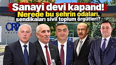 Sanayi devi kapandı! Nerede bu şehrin odaları, sendikaları sivil toplum örgütleri?
