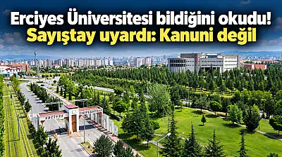 Sayıştay'dan Erciyes Üniversitesi yönetimine 'Artık yeter' dedirten uyarı!