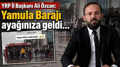 'Yamula Barajı ayağınıza geldi…'