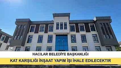 Hacılar Belediye Başkanlığı'ndan Kat Karşılığı İnşaat Yapım İşi İhale Edilecektir