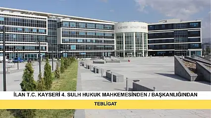 İlan T.C. Kayseri 4. Sulh Hukuk Mahkemesinden / Başkanlığından