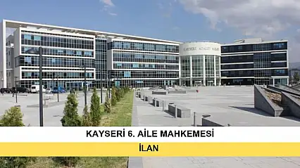 İlan T.C. Kayseri 6. Aile Mahkemesi'nden