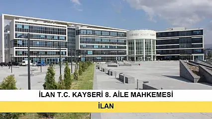 İlan T.C. Kayseri 8. Aile Mahkemesi