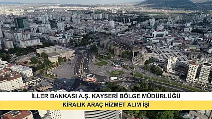 İller Bankası Anonim Şirketi Kayseri Bölge Müdürlüğü Kiralık Araç Hizmet Alım İşi
