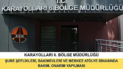 Karayolları 6 Bölge Müdürlüğüne Bağlı Şube Şeflikleri, Bakımevleri Ve Merkez Atölye Binasında Bakım, Onarım Yapılması