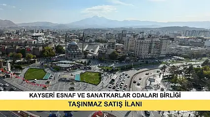 Kayseri Esnaf Ve Sanatkarlar Odaları Birliği Başkanlığı Taşınmaz Satış İlanı