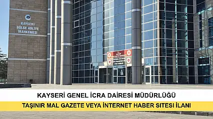 T.C. Kayseri Genel İcra Dairesi 2025/2 İflas Taşınır Mal Gazete Veya İnternet Haber Sitesi İlanı