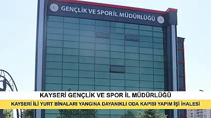 Kayseri İli Yurt Binaları Yangına Dayanıklı Oda Kapısı Yapım İşi İhalesi
