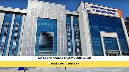 Kayseri Kadastro Müdürlüğünden Uygulama Alanı İlanı