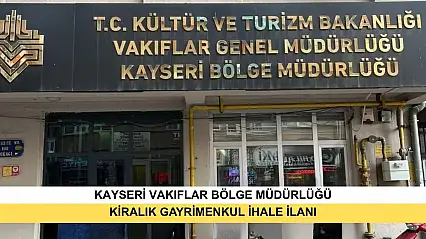 T.C. Kültür Ve Turizm Bakanlığı Vakıflar Genel Müdürlüğü Kayseri Vakıflar Bölge Müdürlüğünden Kiralık Gayrimenkul İhale İlanı