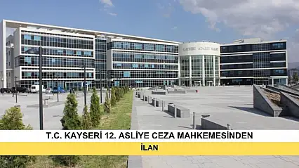 T.C. Kayseri 12. Asliye Ceza Mahkemesinden İlan