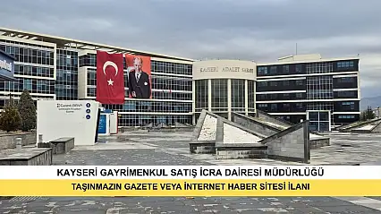 T.C. Kayseri Gayrimenkul Satış İcra Dairesi 2026/254 Tlmt. Taşınmazın Gazete Veya İnternet Haber Sitesi İlanı