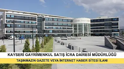 T.C. Kayseri Gayrimenkul Satış İcra Dairesi 2025/353 Tlmt. Taşınmazın Gazete Veya İnternet Haber Sitesi İlanı