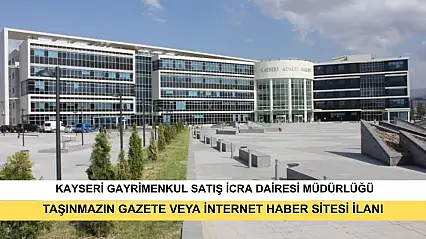 T.C. Kayseri Gayrimenkul Satış İcra Dairesi 2026/297 TLMT. Taşınmazın Gazete Veya İnternet Haber Sitesi İlanı