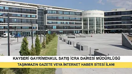 T.C. Kayseri Gayrimenkul Satış İcra Dairesi 2026/208 TLMT. Taşınmazın Gazete Veya İnternet Haber Sitesi İlanı
