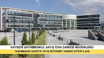T.C. Kayseri Gayrimenkul Satış İcra Dairesi 2023/64 TLMT. Taşınmazın Gazete Veya İnternet Haber Sitesi İlanı