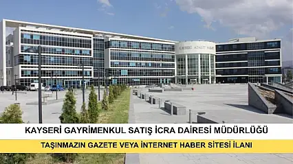 T.C. Kayseri Gayrimenkul Satış İcra Dairesi 2026/453 TLMT. Taşınmazın Gazete Veya İnternet Haber Sitesi İlanı