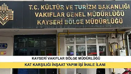 T.C. Kültür Ve Turizm Bakanlığı Vakıflar Genel Müdürlüğü Kayseri Vakıflar Bölge Müdürlüğünden Kat Karşılığı İnşaat Yapım İşi İhale İlanı