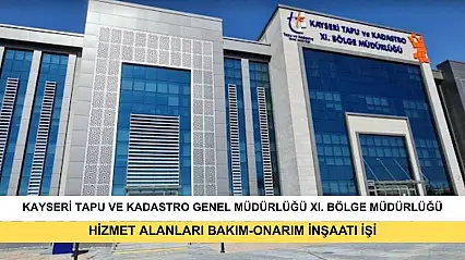 Tapu Ve Kadastro XI (Kayseri) Bölge Müdürlüğü Kapsamındaki Hizmet Alanları Bakım-Onarım İnşaatı İşi