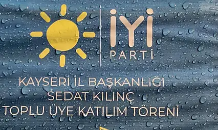 Kayseri'de 700 kişi İYİ Parti'ye katılmıştı! Kılınç: Biz dün neredeysek bugün de oradayız!