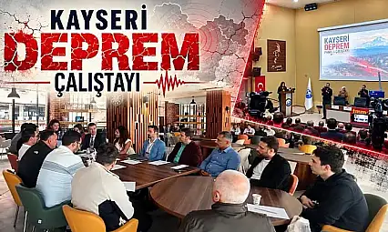Kayseri'de binalar, fay hatları masada! Deprem çalıştayı başladı