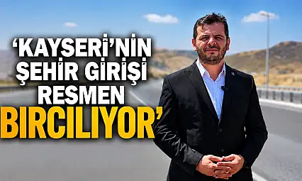 'Kayseri'nin şehir girişi resmen bırcılıyor'