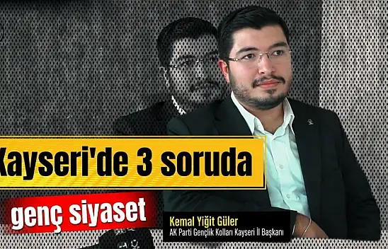 3 Soruda Kayseri'de Genç Siyaset: AK Partili Kemal Yiğit Güler