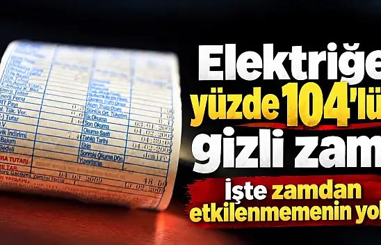 Elektriğe yüzde 104'lük gizli zam!  İşte zamdan etkilenmemin yolu