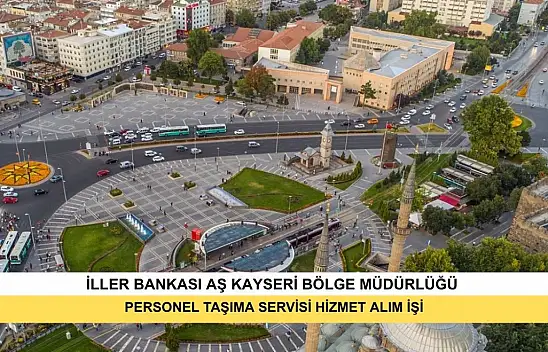 İller Bankası AŞ Kayseri Bölge Müdürlüğü Personel Taşıma Servisi Hizmet Alım İşi