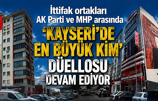 Kayseri'de AK Parti ve MHP arasında dikkat çeken düello!