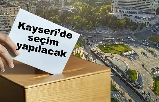 Kayseri'de seçim kararı çıktı!