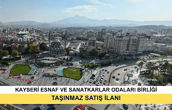 Kayseri Esnaf Ve Sanatkarlar Odaları Birliği Başkanlığı Taşınmaz Satış İlanı