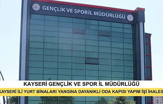 Kayseri İli Yurt Binaları Yangına Dayanıklı Oda Kapısı Yapım İşi İhalesi