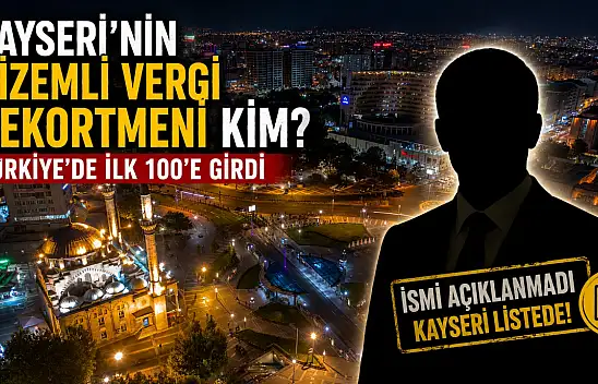 Kayseri'nin gizemli vergi rekortmeni kim? Türkiye'de ilk 100'e girdi