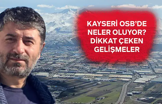 Kayseri OSB ile ilgili dikkat çeken ayrıntı: Fabrika açan Iraklı ve Suriyeli sayısı arttı