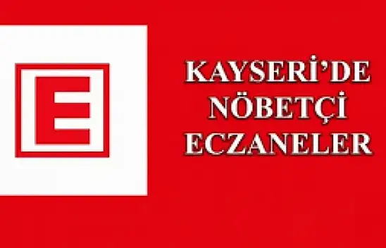 Kayseri ve ilçelerinde nöbetçi eczaneler