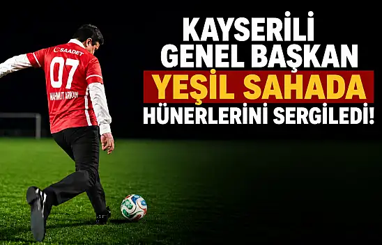 Kayserili genel başkan yeşil sahada hünerlerini sergiledi!