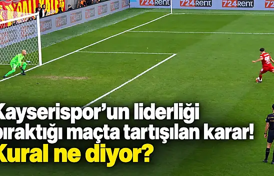 Kayserispor'un liderliği bıraktığı maçta tartışılan karar! Kural ne diyor?