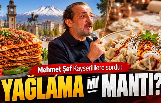 Mehmet Şef Kayserililere sordu: Yağlama mı mantı mı?