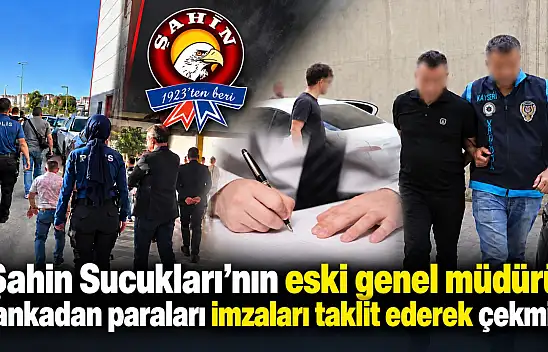 Şahin Sucukları'nın eski genel müdürü bankadan paraları imzaları taklit ederek çekmiş!