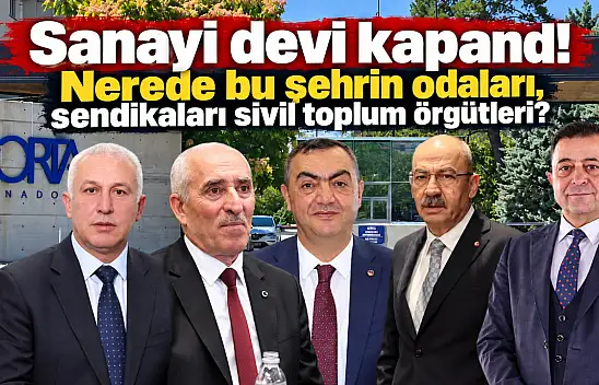Sanayi devi kapandı! Nerede bu şehrin odaları, sendikaları sivil toplum örgütleri?