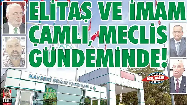 ELİTAŞ VE İMAM ÇAMLI MECLİS GÜNDEMİNDE!