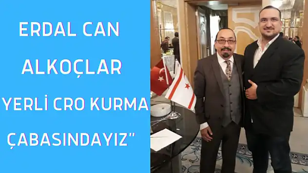 Erdal Can Alkoçlar: Yerli CRO kurma çabasındayız