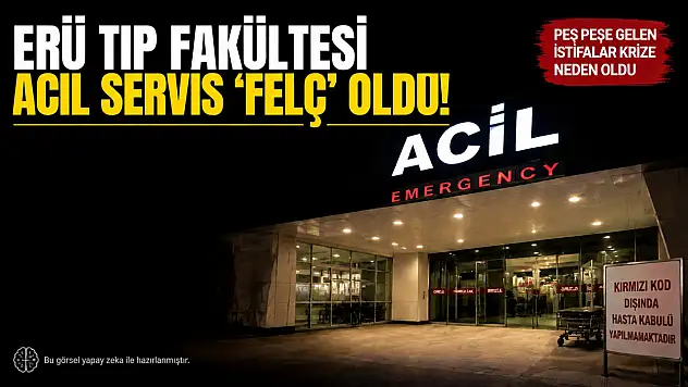 ERÜ Tıp Fakültesi acil servis 'felç' oldu!