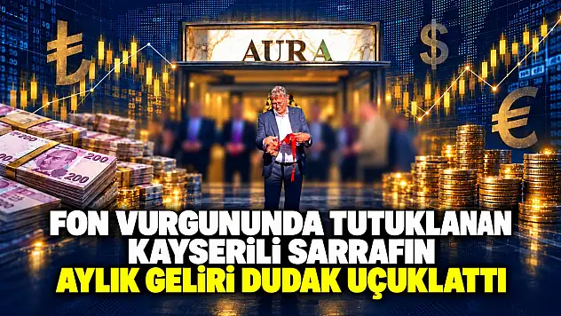 Fon Vurgununda tutuklanan Kayserili Sarrafın aylık geliri dudak uçuklattı